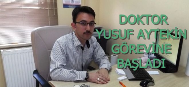 YENİ DOKTOR YUSUF AYTEKİN GÖREVİNE BAŞLADI